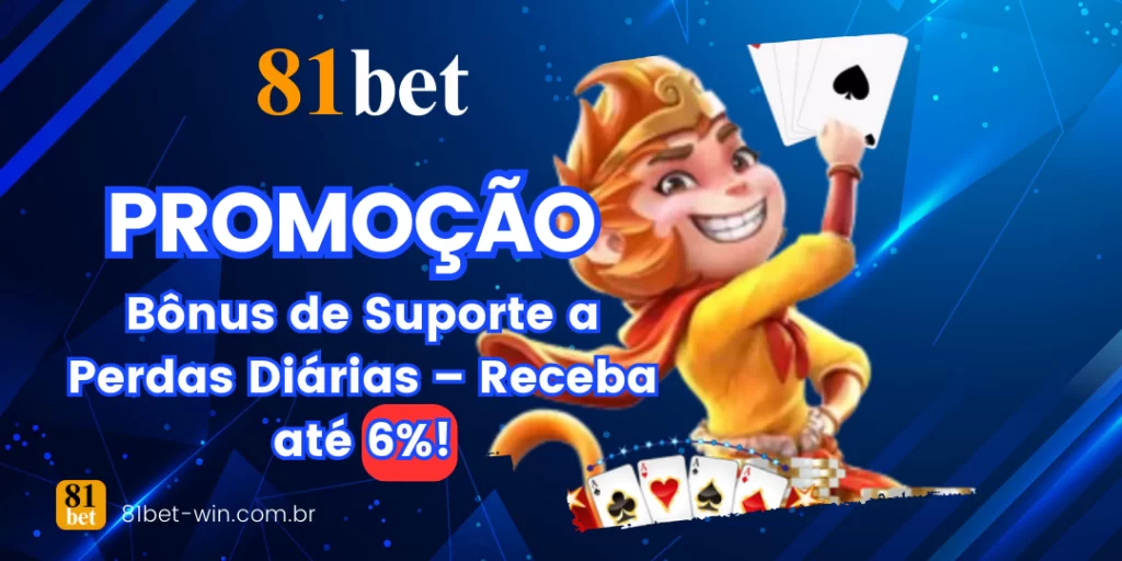 Bônus de Suporte Diário para Perdas no 81Bet Casino – Ganhe até 6%!