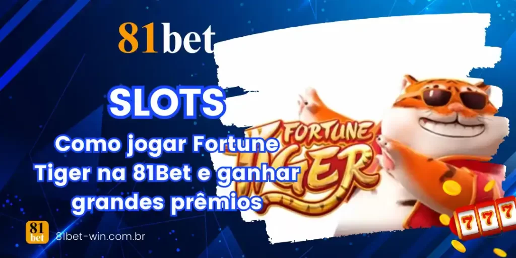 Como jogar Fortune Tiger na 81Bet e ganhar grandes prêmios