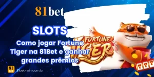 Como jogar Fortune Tiger na 81Bet e ganhar grandes prêmios