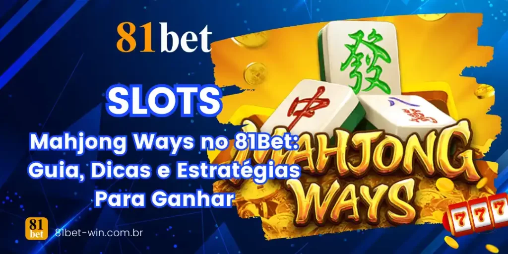 Mahjong Ways no 81Bet: Guia, Dicas e Estratégias Para Ganhar 1 Mahjong Ways no 81Bet: Guia, Dicas e Estratégias Para Ganhar