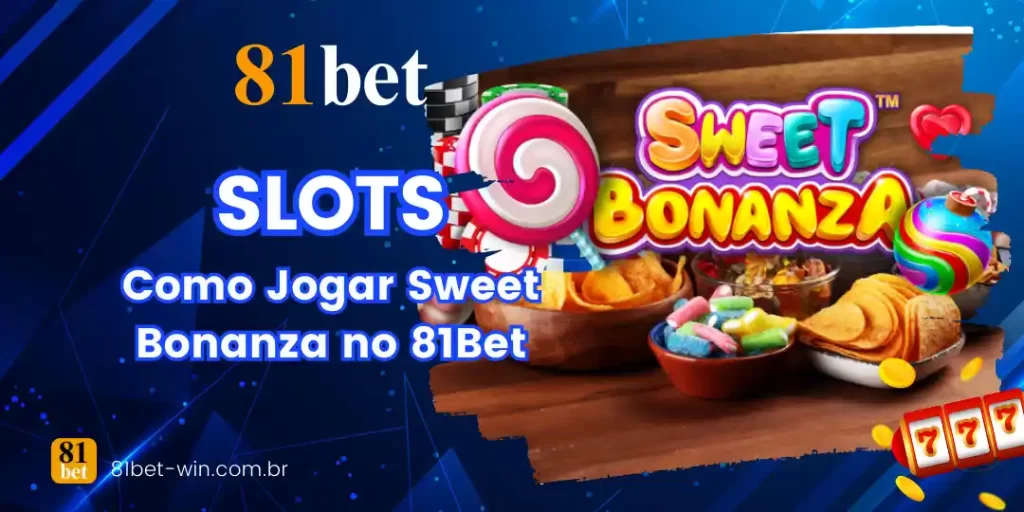Como Jogar Sweet Bonanza no 81Bet – Guia Atualizado 1 Como Jogar Sweet Bonanza no 81Bet – Guia Atualizado